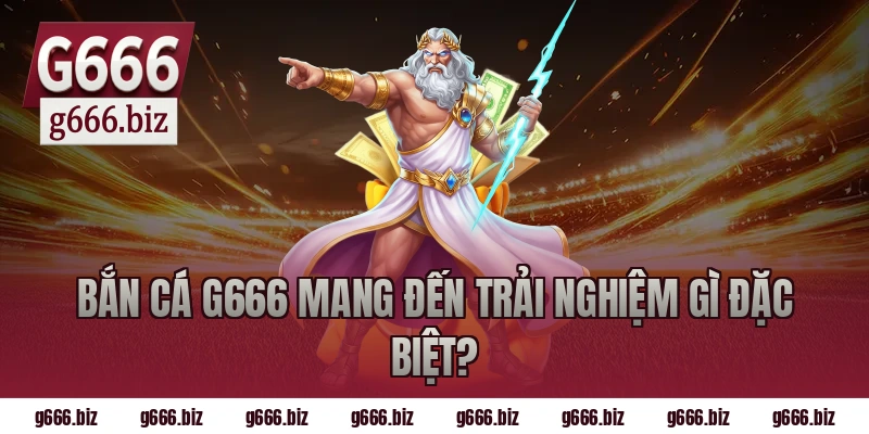 Bắn cá g666 mang đến trải nghiệm gì đặc biệt?