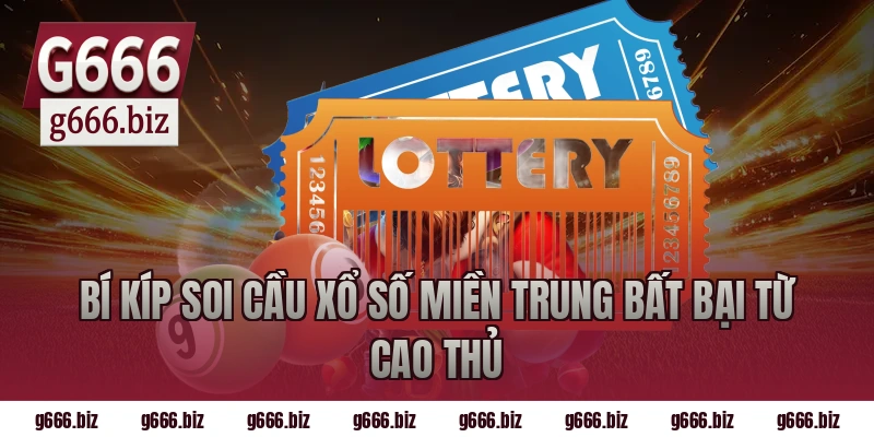 Bí Kíp Soi Cầu Xổ Số Miền Trung Bất Bại Từ Cao Thủ