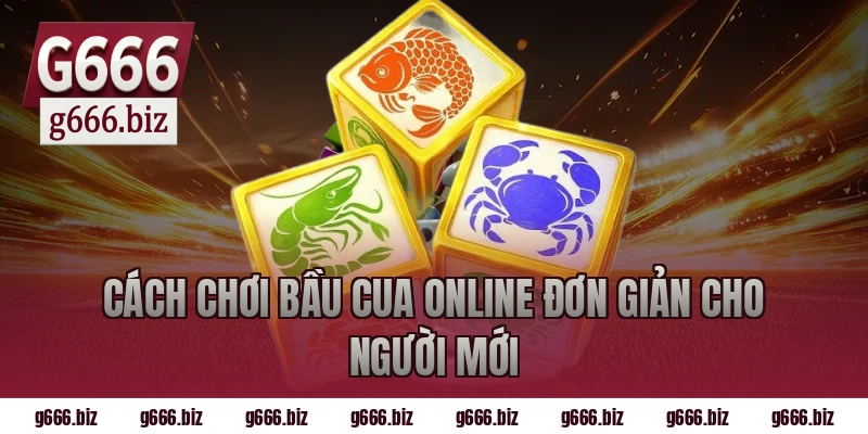 Cách chơi bầu cua online đơn giản cho người mới