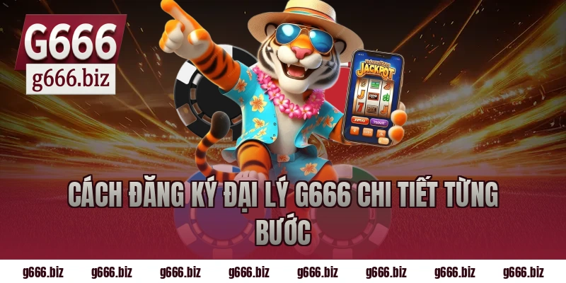 Cách đăng ký đại lý g666 chi tiết từng bước