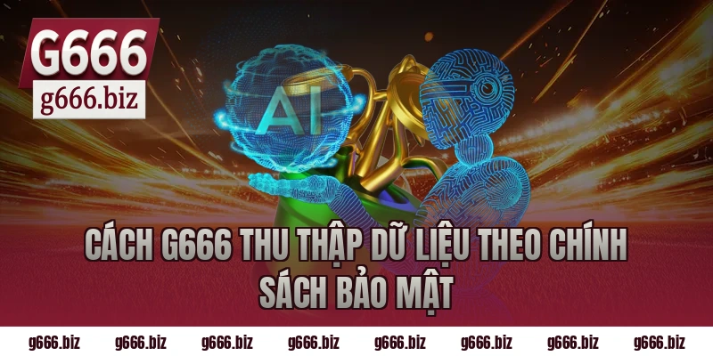 Cách g666 thu thập dữ liệu theo chính sách bảo mật