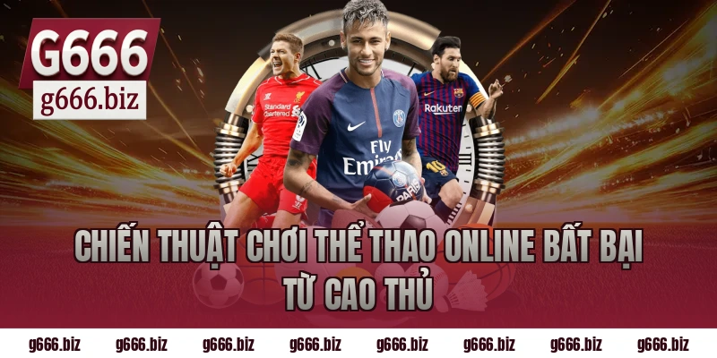 Chiến Thuật Chơi Thể Thao Online Bất Bại Từ Cao Thủ