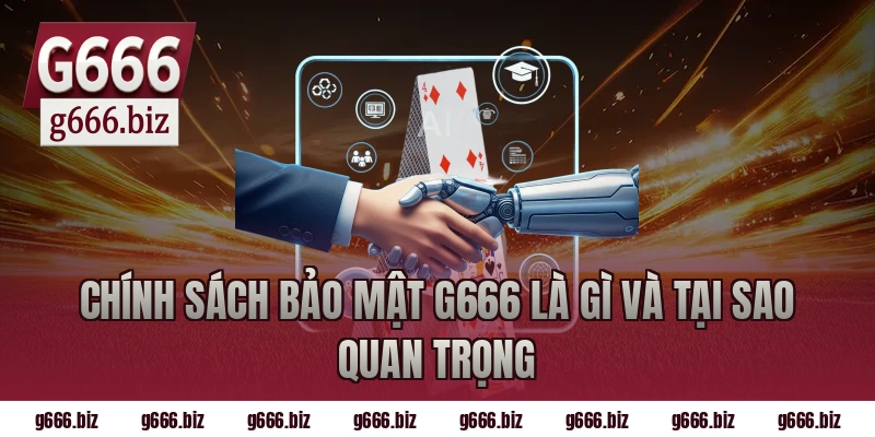 Chính sách bảo mật g666 là gì và tại sao quan trọng
