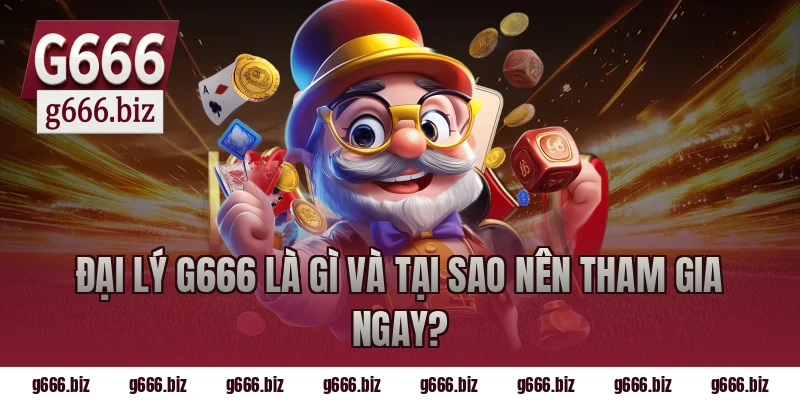 Đại lý g666 là gì và tại sao nên tham gia ngay?