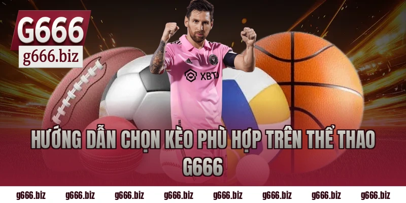 Hướng dẫn chọn kèo phù hợp trên thể thao g666