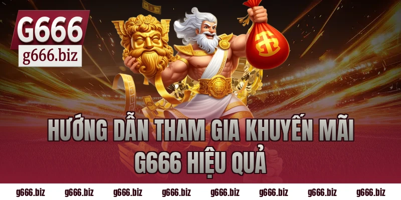 Hướng dẫn tham gia khuyến mãi g666 hiệu quả