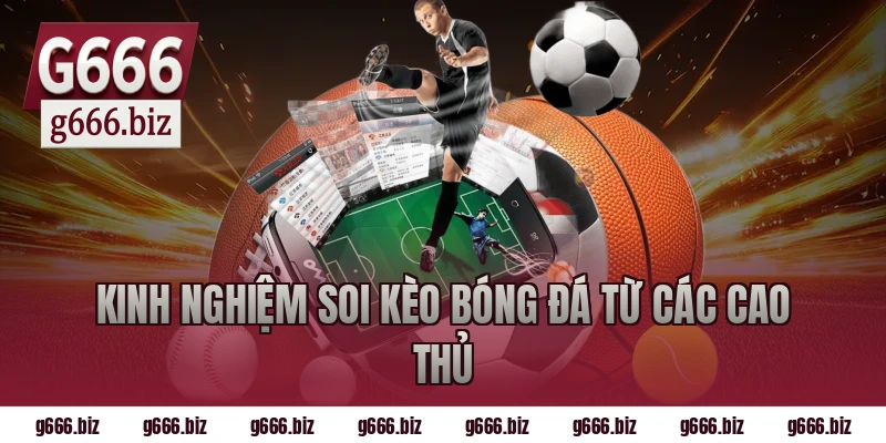 Kinh nghiệm soi kèo bóng đá từ các cao thủ
