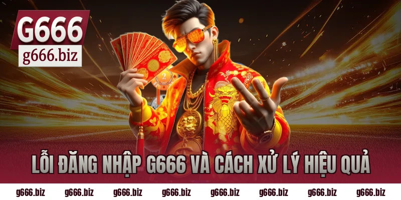 Lỗi đăng nhập g666 và cách xử lý hiệu quả
