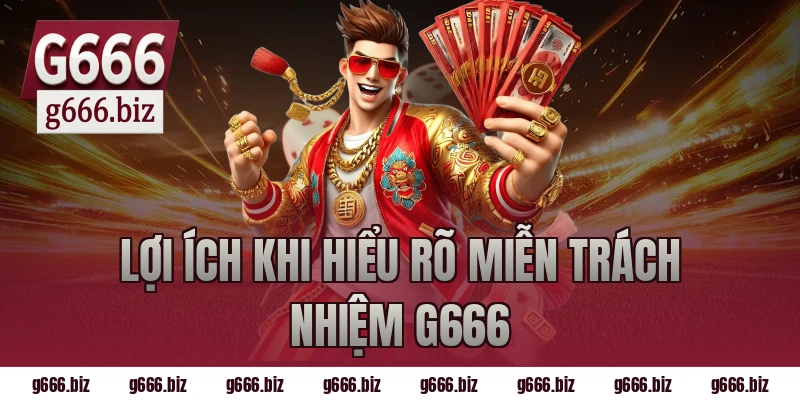 Lợi ích khi hiểu rõ miễn trách nhiệm g666