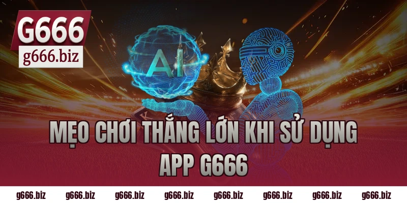 Mẹo chơi thắng lớn khi sử dụng app g666