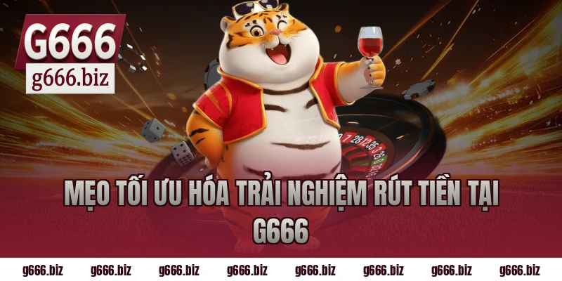 Mẹo tối ưu hóa trải nghiệm rút tiền tại G666