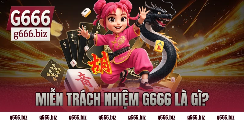 Miễn trách nhiệm g666 là gì?