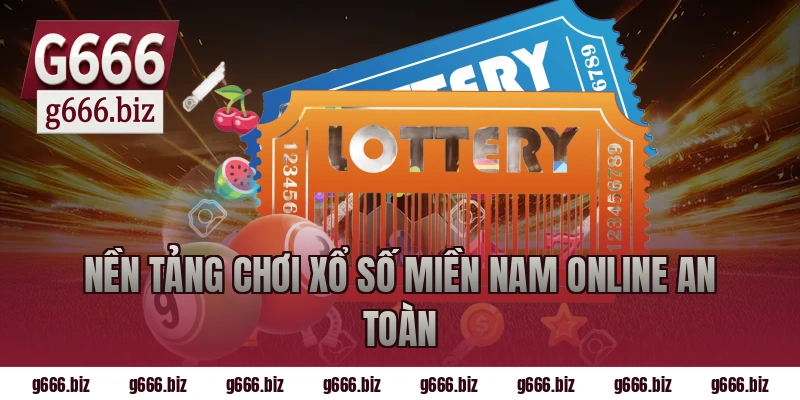 Nền tảng chơi xổ số miền nam online an toàn