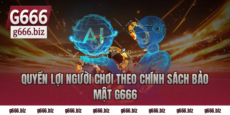 Quyền lợi người chơi theo chính sách bảo mật g666