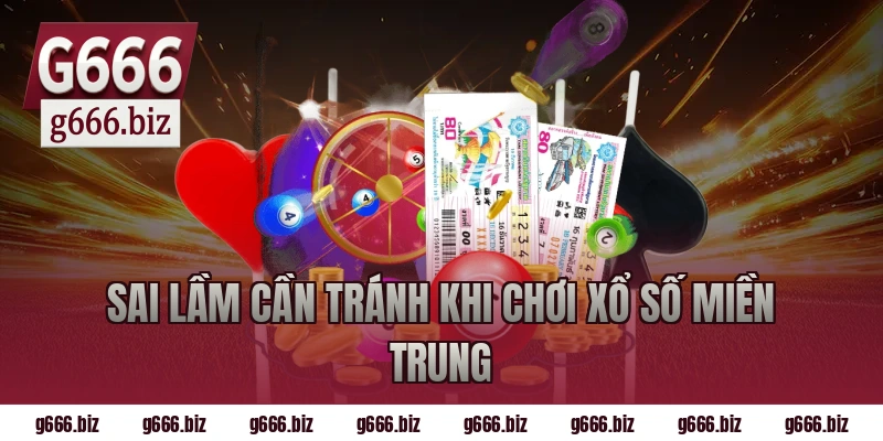 Sai Lầm Cần Tránh Khi Chơi Xổ Số Miền Trung
