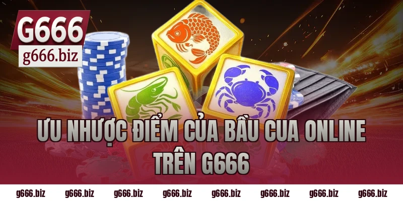 Ưu nhược điểm của bầu cua online trên g666