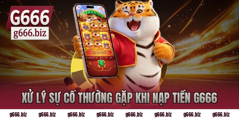Xử lý sự cố thường gặp khi nạp tiền g666