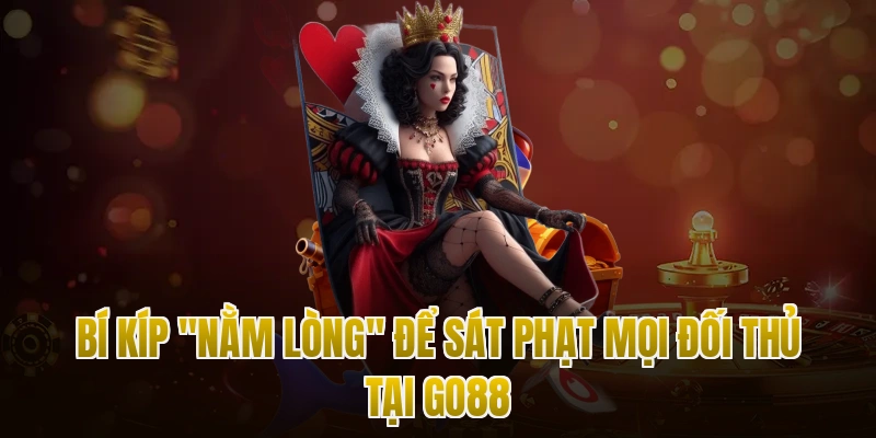 Bí kíp "nằm lòng" để sát phạt mọi đối thủ tại Go88