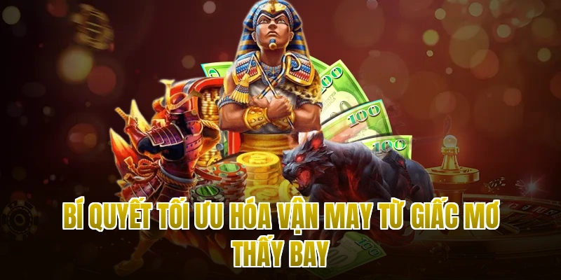 Bí quyết tối ưu hóa vận may từ giấc mơ thấy bay