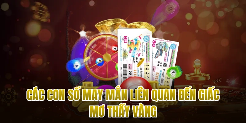 Các con số may mắn liên quan đến giấc mơ thấy vàng