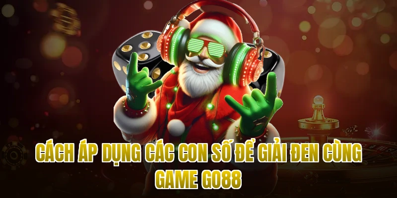 Cách áp dụng các con số để giải đen cùng game Go88