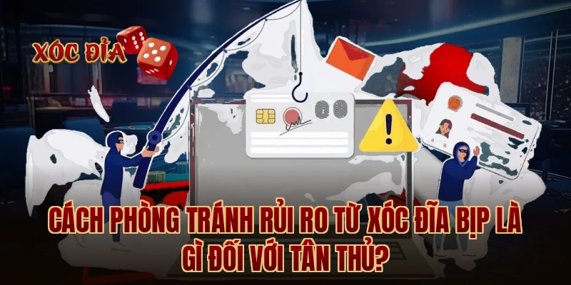 Cách phòng tránh rủi ro từ xóc đĩa bịp là gì đối với tân thủ?