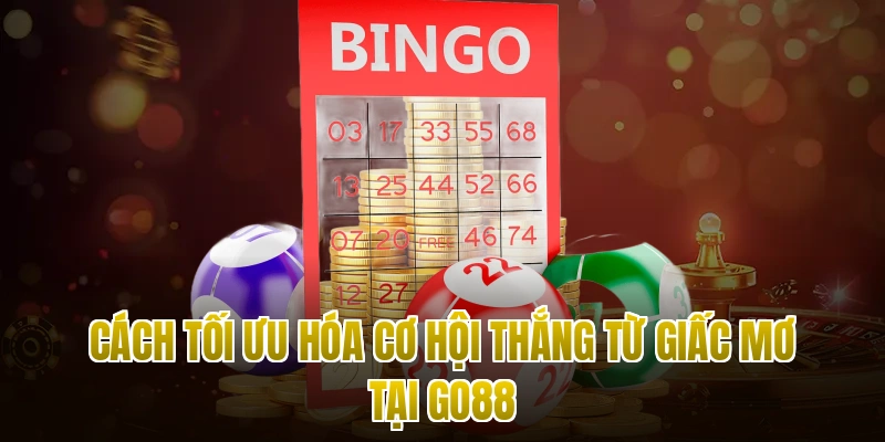 Cách tối ưu hóa cơ hội thắng từ giấc mơ tại Go88