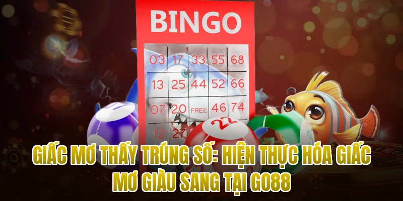 Giấc Mơ Thấy Trúng Số: Hiện Thực Hóa Giấc Mơ Giàu Sang Tại Go88
