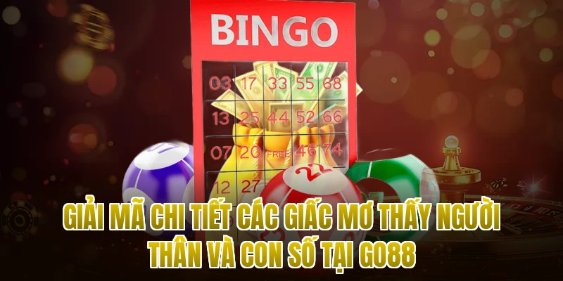 Giải mã chi tiết các giấc mơ thấy người thân và con số tại Go88