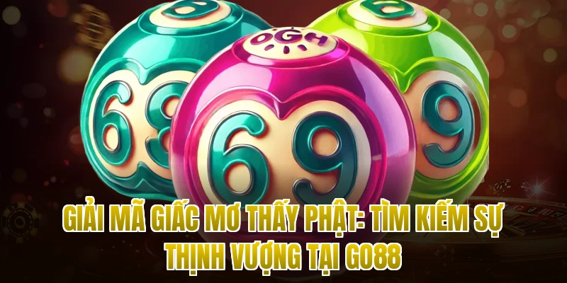 Giải Mã Giấc Mơ Thấy Phật: Tìm Kiếm Sự Thịnh Vượng Tại Go88