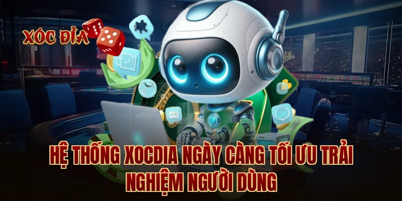 Hệ thống xocdia ngày càng tối ưu trải nghiệm người dùng