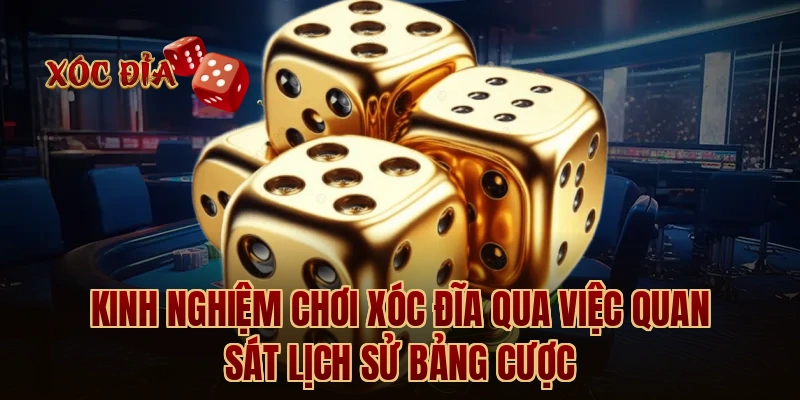 Kinh nghiệm chơi xóc đĩa qua việc quan sát lịch sử bảng cược