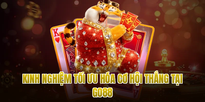 Kinh nghiệm tối ưu hóa cơ hội thắng tại Go88