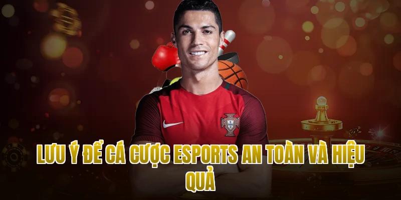 Lưu ý để cá cược Esports an toàn và hiệu quả