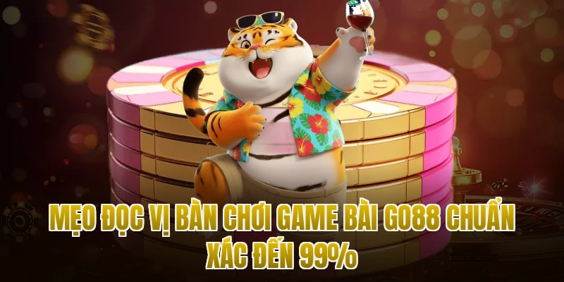 Mẹo Đọc Vị Bàn Chơi Game Bài Go88 Chuẩn Xác Đến 99%