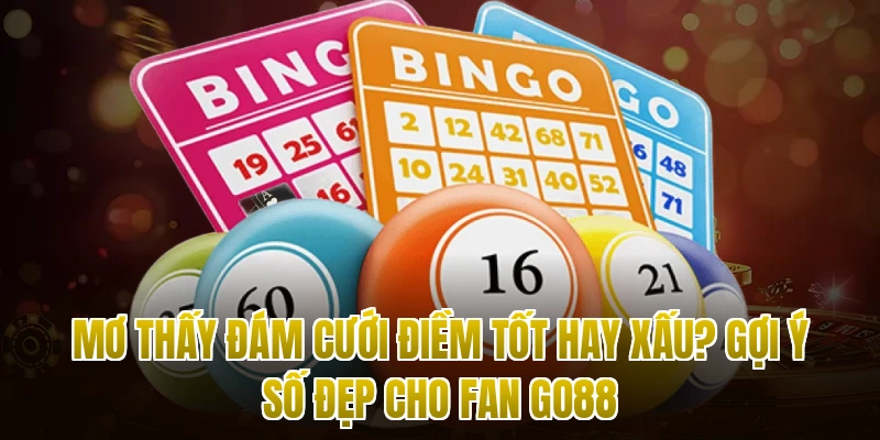 Mơ Thấy Đám Cưới Điềm Tốt Hay Xấu? Gợi Ý Số Đẹp Cho Fan Go88