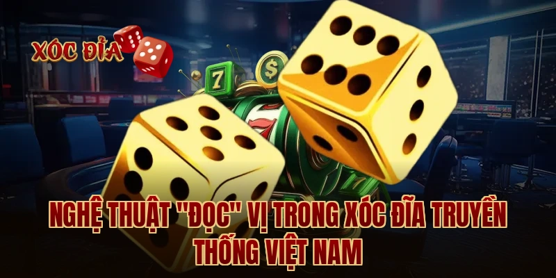 Nghệ thuật "đọc" vị trong xóc đĩa truyền thống Việt Nam