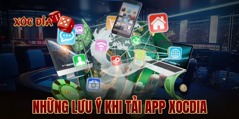 Những lưu ý khi tải app xocdia