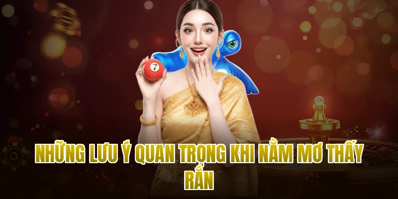 Những lưu ý quan trọng khi nằm mơ thấy rắn