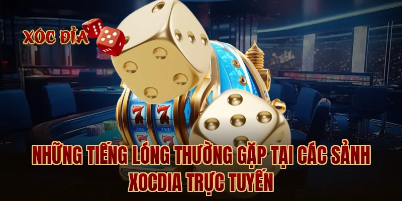 Những tiếng lóng thường gặp tại các sảnh Xocdia trực tuyến