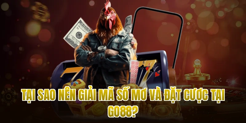 Tại sao nên giải mã số mơ và đặt cược tại Go88?