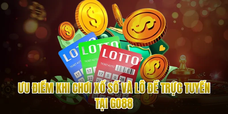 Ưu điểm khi chơi xổ số và lô đề trực tuyến tại Go88