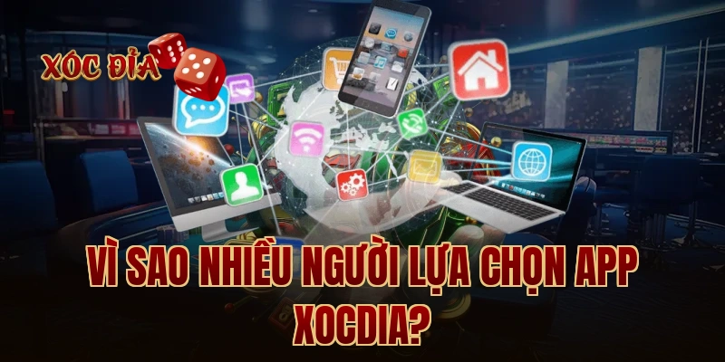Vì sao nhiều người lựa chọn app xocdia?