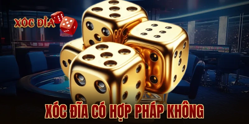 Xóc Đĩa Có Hợp Pháp Không
