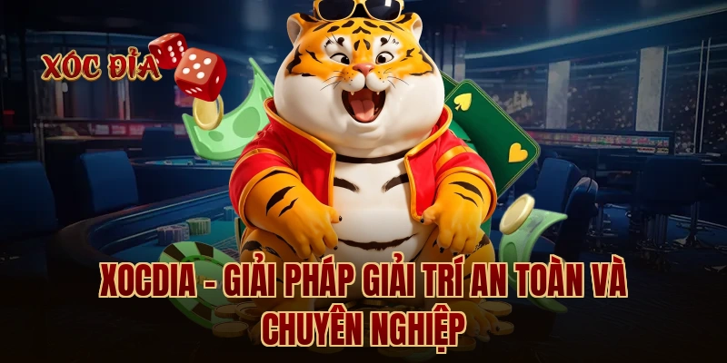 Xocdia - Giải pháp giải trí an toàn và chuyên nghiệp