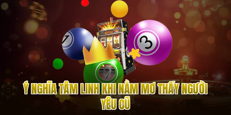 Ý nghĩa tâm linh khi nằm mơ thấy người yêu cũ